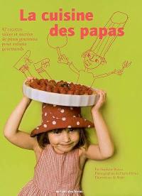 La cuisine des papas : 42 recettes salées et sucrées de pères gourmets pour enfants gourmands