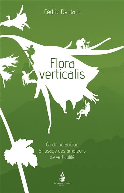 Flora verticalis : guide botanique à l'usage des amateurs de verticalité