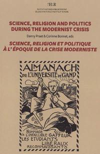 Science, religion and politics during the modernist crisis. Science, religion et politique à l'époque de la crise moderniste