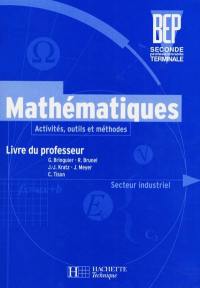 Mathématiques secteur industriel, BEP 2de professionnelle, terminale : activités, outils et méthodes : livre du professeur