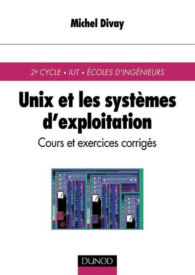 Unix et les systèmes d'exploitation : cours et exercices corrigés