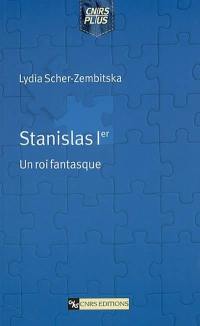 Stanislas Ier : un roi fantasque