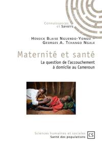 Maternité et santé : la question de l'accouchement à domicile au Cameroun