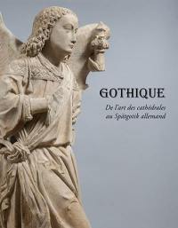 Gothique : de l'art des cathédrales au Spätgotik allemand