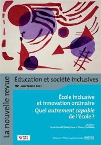 La nouvelle revue Education et société inclusives, n° 92. Ecole inclusive et innovation ordinaire : quel autrement capable de l'école ?