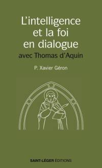 L'intelligence et la foi en dialogue : avec saint Thomas d'Aquin