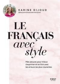Le français avec style : mes astuces pour mieux s'exprimer et en finir avec les erreurs les plus courantes