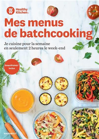 Mes menus de batchcooking : je cuisine pour la semaine en seulement 2 heures le week-end : healthy kitchen