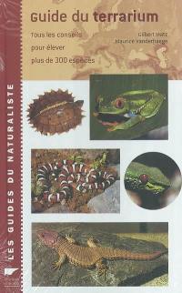Guide du terrarium : tous les conseils pour élever plus de 300 espèces