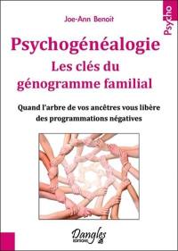 Psychogénéalogie : les clés du génogramme familial : quand l'arbre de vos ancêtres vous libère des programmations négatives