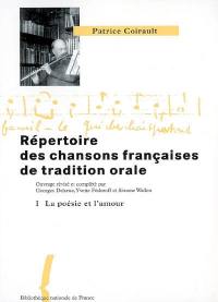Répertoire des chansons françaises de tradition orale. Vol. 1. La poésie et l'amour