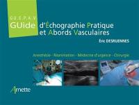 Guide d'échographie pratique et abords vasculaires (GUEPAV) : anesthésie, réanimation, médecine d'urgence, chirurgie
