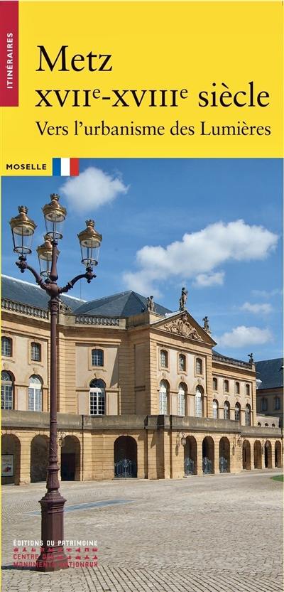 Metz, XVIIe-XVIIIe siècle : vers l'urbanisme des Lumières : Moselle