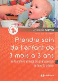 Prendre soin de l'enfant de 3 mois à 3 ans : guide pratique à l'usage des professionnels de la petite enfance