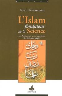 L'islam, fondateur de la science : la Renaissance et les Lumières, les siècles de plagiat
