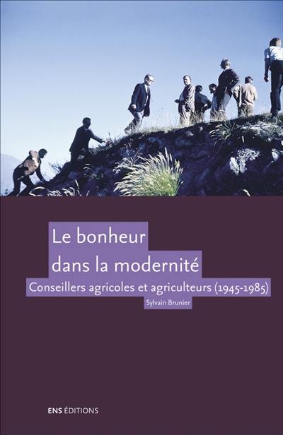 Le bonheur dans la modernité : conseillers agricoles et agriculteurs (1945-1985)