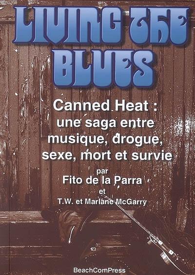 Living the blues : Canned heat, une saga entre musique, drogue, sexe, mort et survie