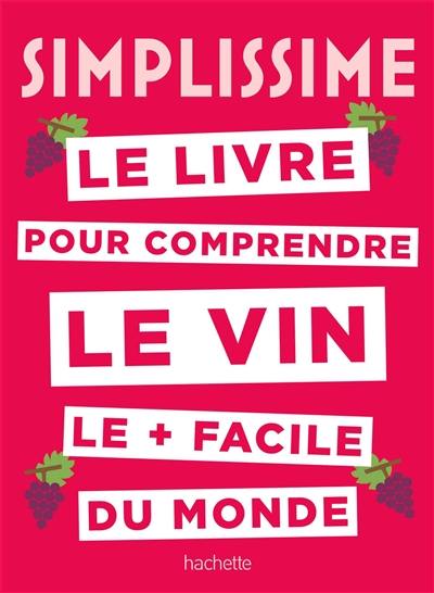 Simplissime : le livre pour comprendre le vin le + facile du monde