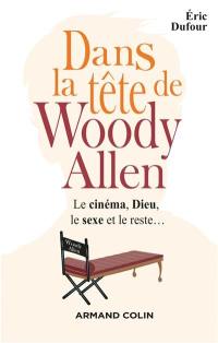 Dans la tête de Woody Allen : le cinéma, Dieu, le sexe et le reste...