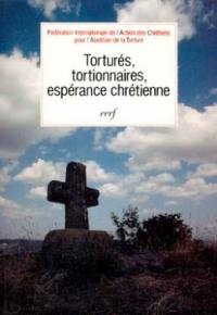 Torturés, tortionnaires, espérance chrétienne : actes