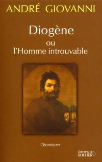 Diogène ou L'homme introuvable : chroniques