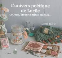 L'univers poétique de Lucile : couture, broderie, tricot, crochet...