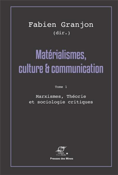 Matérialismes, culture & communication. Vol. 1. Marxismes, théorie et sociologie critiques