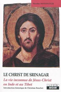 Le Christ de Srinagar : la vie inconnue de Jésus-Christ en Inde et au Tibet