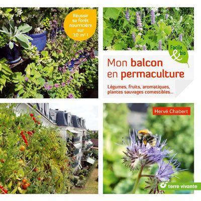 Mon balcon en permaculture : légumes, fruits, aromatiques, plantes sauvages comestibles... : réussir sa forêt nourricière sur 10 m2 !
