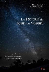 Jeux d'amour et de guerre au Moyen Age en Quercy. Vol. 3. Le retour de Jean de Vassal