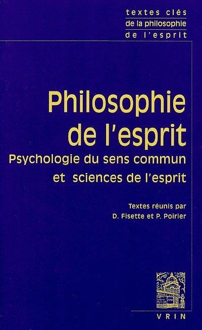 Philosophie de l'esprit. Vol. 1. Psychologie du sens commun et sciences de l'esprit