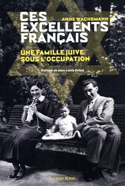 Ces excellents Français : une famille juive sous l’Occupation