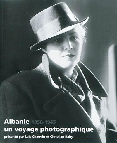 Albanie, un voyage photographique : 1858-1945