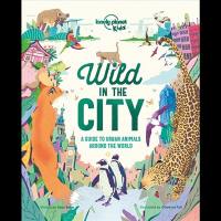 Wild in the city : a guide to urban animals around the world