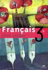 Français 3e : livre unique : livre de l'élève