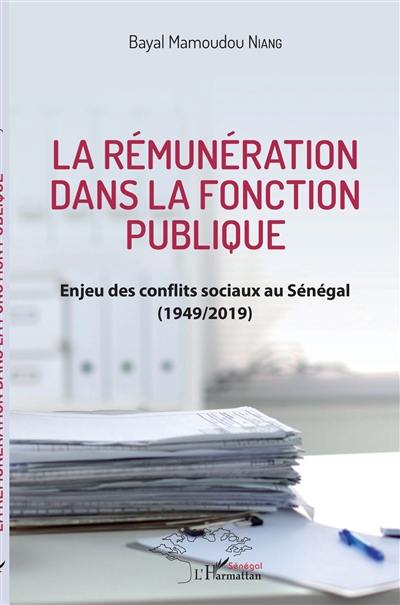 La rémunération dans la fonction publique : enjeu des conflits sociaux au Sénégal (1949-2019)