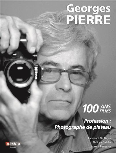 Georges Pierre : profession photographe de plateau : 100 ans, 100 films
