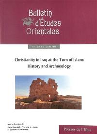 Bulletin d'études orientales, n° 68. Christianity in Iraq at the turn of Islam : history and archeology