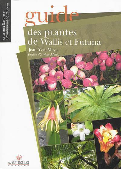 Guide des plantes indigènes et endémiques de Wallis et Futuna : 'Uvea, Futuna, Alofi