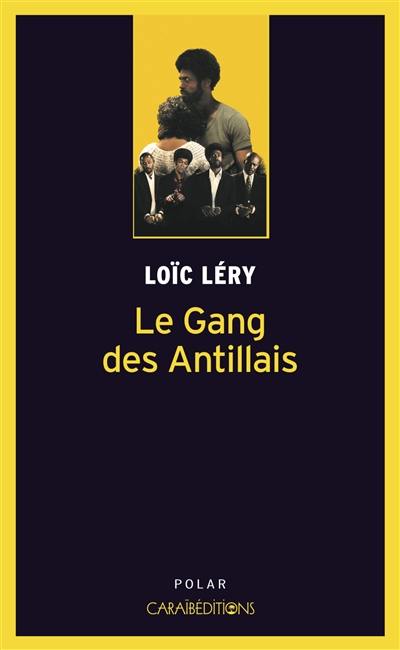 Le gang des Antillais : Paris, 1978 : roman policier