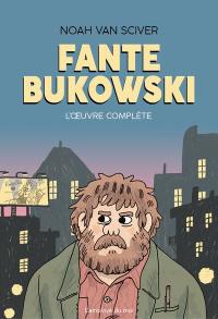 Fante Bukowski : l'oeuvre complète
