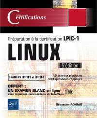Linux : préparation à la certification LPIC-1, examens LPI 101 et LPI 102 : 46 travaux pratiques, 534 questions-réponses