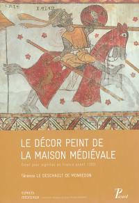 Le décor peint de la maison médiévale : orner pour signifier en France avant 1350