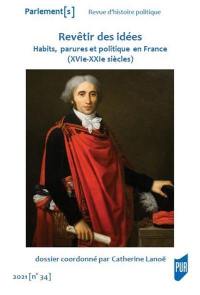 Parlement[s], n° 34. Revêtir des idées : habits, parures et politique en France (XVIe-XXIe siècles)