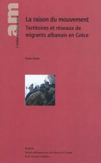 La raison du mouvement : territoires et réseaux de migrants albanais en Grèce