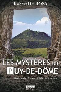Les mystères du Puy-de-Dôme : histoires insolites, étranges, criminelles et extraordinaires