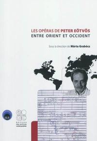 Les opéras de Peter Eötvös entre Orient et Occident