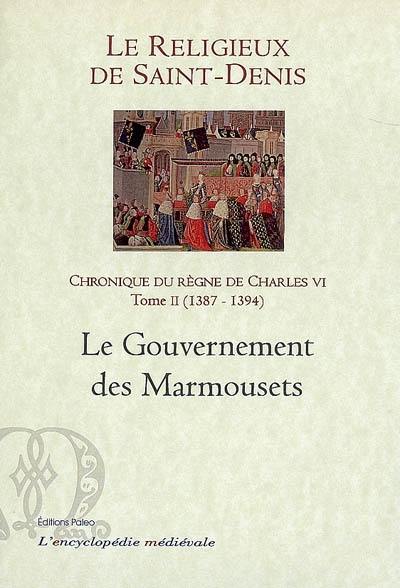 Chronique du règne de Charles VI : 1380-1422. Vol. 2. 1387-1394 : le gouvernements des Marmousets