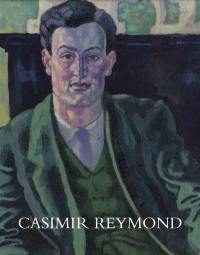 Casimir Reymond : 1893-1969 : sa vie et son oeuvre
