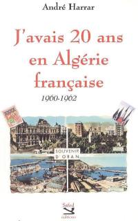 J'avais 20 ans en Algérie française : 1960-1962